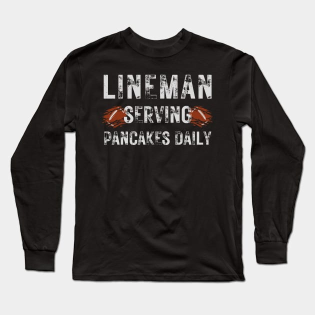 Football Lineman Shirt - Serving Pancakes Daily Long Sleeve T-Shirt by AVATAR-MANIA